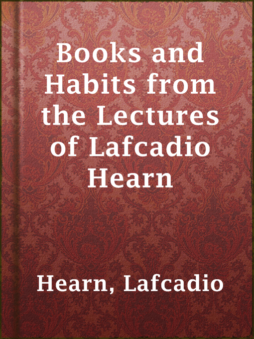 Title details for Books and Habits from the Lectures of Lafcadio Hearn by Lafcadio Hearn - Available